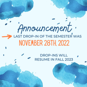 Last Drop-In of the semester was November 28th. Drop-Ins will resume in Fall of 2023